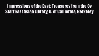 [Read book] Impressions of the East: Treasures from the Cv Starr East Asian Library U. of California