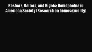 [Read book] Bashers Baiters and Bigots: Homophobia in American Society (Research on homosexuality)