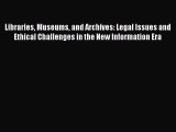 [Read book] Libraries Museums and Archives: Legal Issues and Ethical Challenges in the New