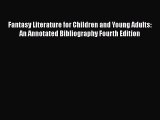 [Read book] Fantasy Literature for Children and Young Adults: An Annotated Bibliography Fourth