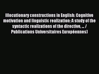 Read Illocutionary constructions in English: Cognitive motivation and linguistic realization: