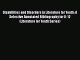 [Read book] Disabilities and Disorders in Literature for Youth: A Selective Annotated Bibliography