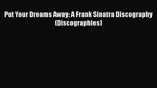 [Read book] Put Your Dreams Away: A Frank Sinatra Discography (Discographies) [Download] Online