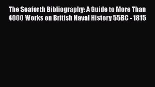 [Read book] The Seaforth Bibliography: A Guide to More Than 4000 Works on British Naval History