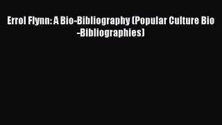 [Read book] Errol Flynn: A Bio-Bibliography (Popular Culture Bio-Bibliographies) [Download]