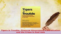 Download  Tigers in Trouble Financial Governance Liberalization and the Crises in East Asia Download Online