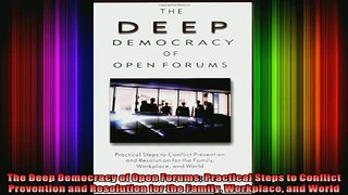 READ Ebooks FREE  The Deep Democracy of Open Forums Practical Steps to Conflict Prevention and Resolution Full EBook