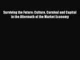 PDF Surviving the Future: Culture Carnival and Capital in the Aftermath of the Market Economy