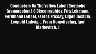 [Read book] Conductors On The Yellow Label [Deutsche Grammophon]. 8 Discographies. Fritz Lehmann