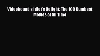 [Read book] Videohound's Idiot's Delight: The 100 Dumbest Movies of All Time [Download] Full