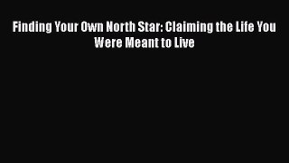PDF Finding Your Own North Star: Claiming the Life You Were Meant to Live Free Books