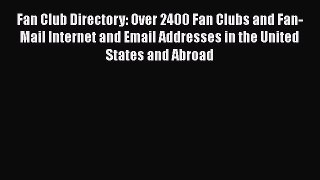 [Read book] Fan Club Directory: Over 2400 Fan Clubs and Fan-Mail Internet and Email Addresses