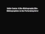 [Read book] Eddie Cantor: A Bio-Bibliography (Bio-Bibliographies in the Performing Arts) [PDF]