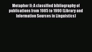 [Read book] Metaphor II: A classified bibliography of publications from 1985 to 1990 (Library