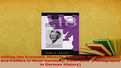 PDF  Selling the Economic Miracle Economic Reconstruction and Politics in West Germany Download Full Ebook