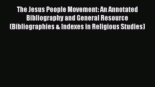 [Read book] The Jesus People Movement: An Annotated Bibliography and General Resource (Bibliographies