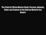 [Read book] The Patrick O'Brian Muster Book: Persons Animals Ships and Cannon in the Aubrey-Maturin
