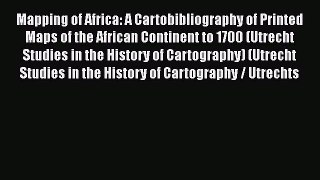 [Read book] Mapping of Africa: A Cartobibliography of Printed Maps of the African Continent