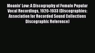 [Read book] Moanin' Low: A Discography of Female Popular Vocal Recordings 1920-1933 (Discographies: