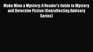 [Read book] Make Mine a Mystery: A Reader's Guide to Mystery and Detective Fiction (Genreflecting