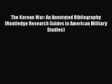 [Read book] The Korean War: An Annotated Bibliography (Routledge Research Guides to American