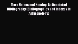 [Read book] More Names and Naming: An Annotated Bibliography (Bibliographies and Indexes in