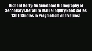 [Read book] Richard Rorty: An Annotated Bibliography of Secondary Literature (Value Inquiry