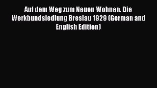 [Read book] Auf dem Weg zum Neuen Wohnen. Die Werkbundsiedlung Breslau 1929 (German and English