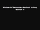 [Read PDF] Windows 10: The Complete Handbook On Using Windows 10 Ebook Free