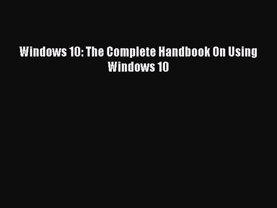 [Read PDF] Windows 10: The Complete Handbook On Using Windows 10 Ebook Free