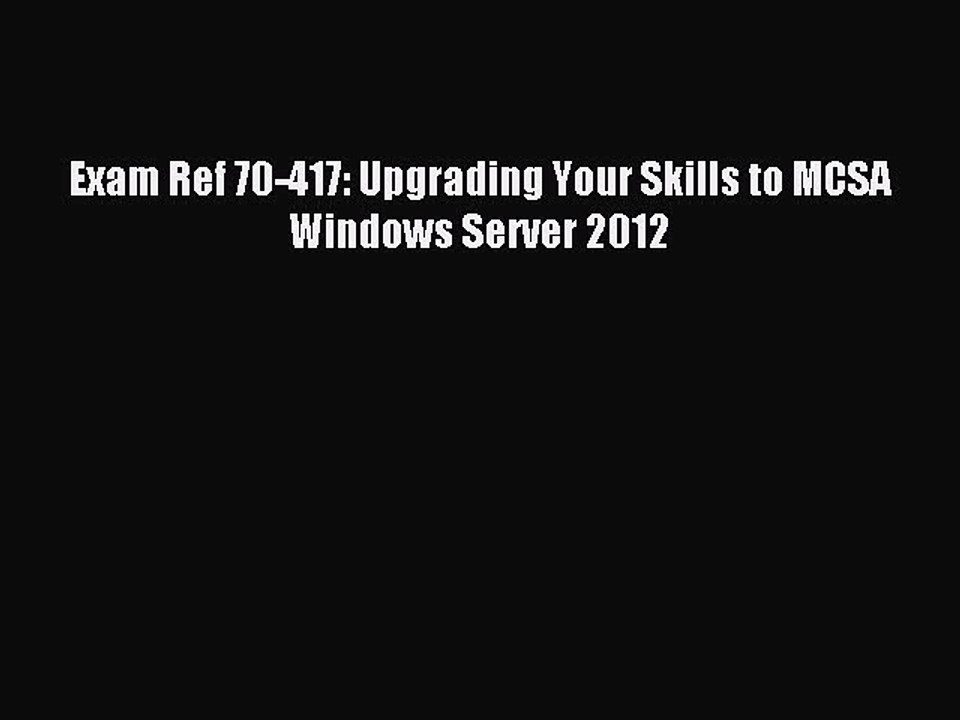 [Read PDF] Exam Ref 70-417: Upgrading Your Skills to MCSA Windows Server 2012 Ebook Online