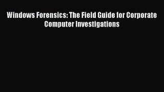 Read Windows Forensics: The Field Guide for Corporate Computer Investigations Ebook Free