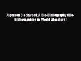 [Read book] Algernon Blackwood: A Bio-Bibliography (Bio-Bibliographies in World Literature)