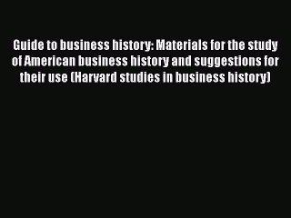 [Read book] Guide to business history: Materials for the study of American business history