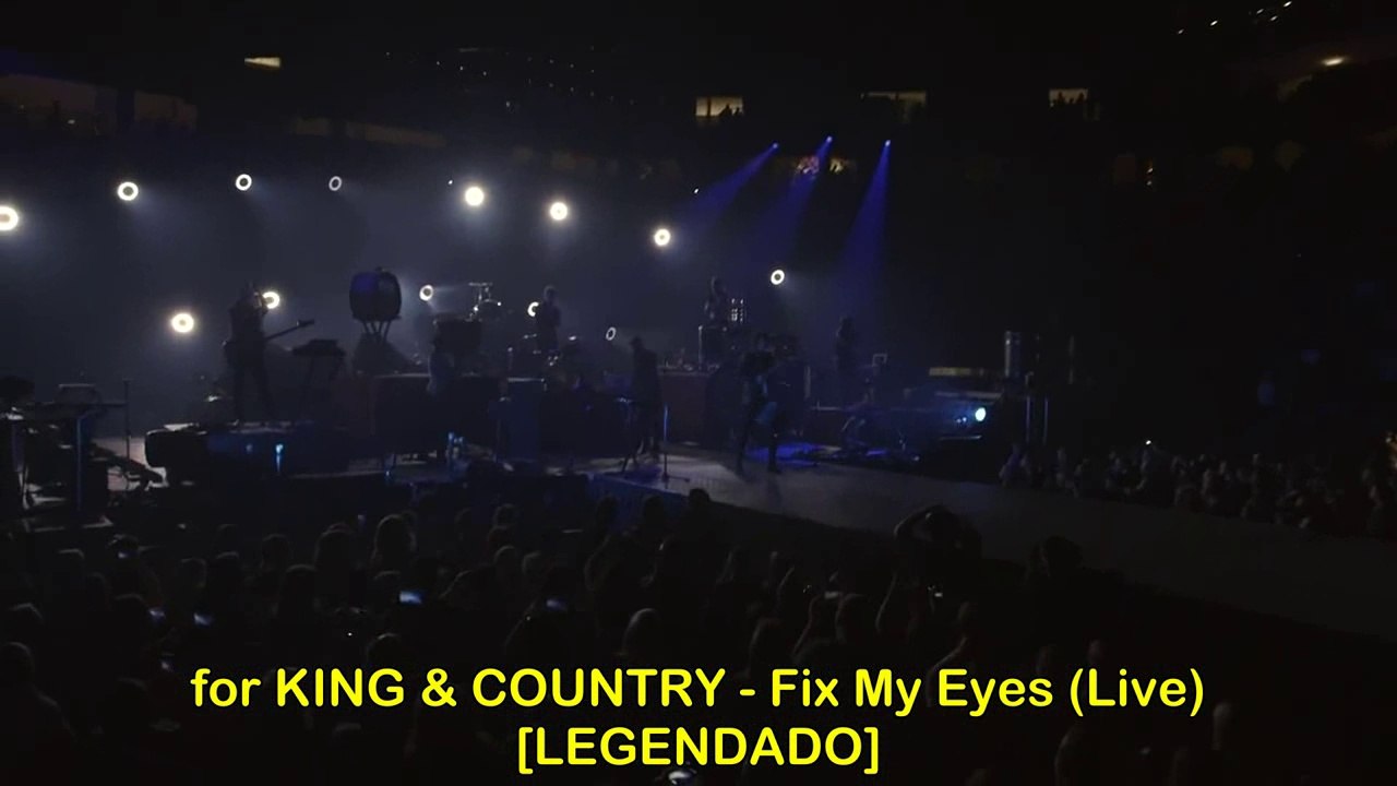 for KING & COUNTRY - Fix My Eyes (Live) [LEGENDADO]