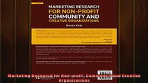 Free PDF Downlaod  Marketing Research for Nonprofit Community and Creative Organizations READ ONLINE