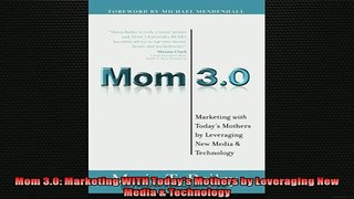 FREE DOWNLOAD  Mom 30 Marketing WITH Todays Mothers by Leveraging New Media  Technology  BOOK ONLINE