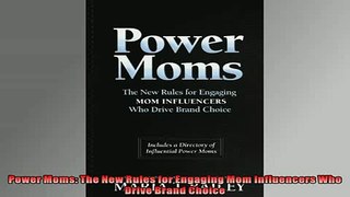 Free PDF Downlaod  Power Moms The New Rules for Engaging Mom Influencers Who Drive Brand Choice  DOWNLOAD ONLINE