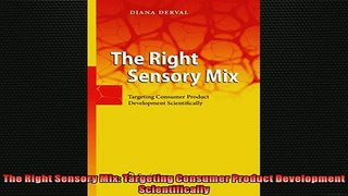 FREE DOWNLOAD  The Right Sensory Mix Targeting Consumer Product Development Scientifically  BOOK ONLINE