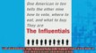 FREE DOWNLOAD  The Influentials One American in Ten Tells the Other Nine How to Vote Where to Eat and READ ONLINE