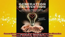 EBOOK ONLINE  Generation Reinvention How Boomers Today Are Changing Business Marketing Aging and the  FREE BOOOK ONLINE