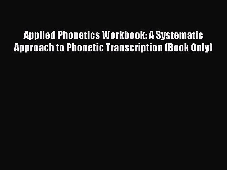 Read Applied Phonetics Workbook: A Systematic Approach to Phonetic Transcription (Book Only)