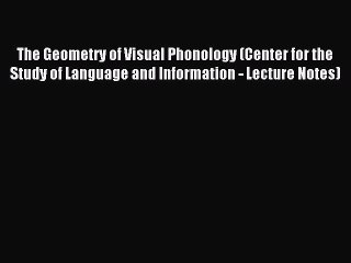 Read The Geometry of Visual Phonology (Center for the Study of Language and Information - Lecture