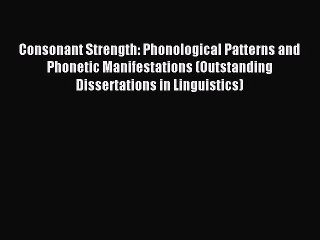 Read Consonant Strength: Phonological Patterns and Phonetic Manifestations (Outstanding Dissertations