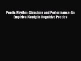 Read Poetic Rhythm: Structure and Performance: An Empirical Study in Cognitive Poetics PDF