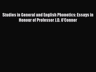 Download Studies in General and English Phonetics: Essays in Honour of Professor J.D. O'Connor