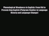 Read Phonological Weakness in English: From Old to Present-Day English (Palgrave Studies in