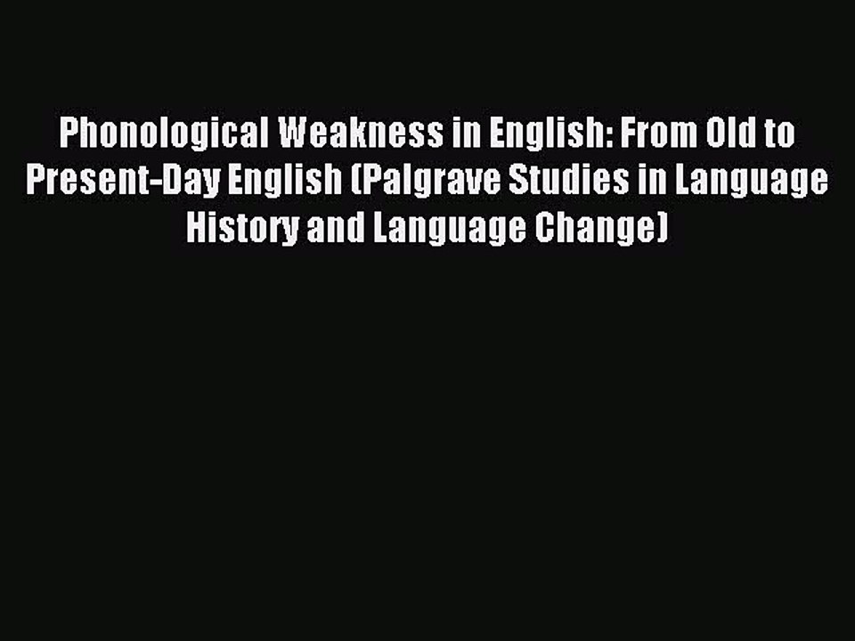 Read Phonological Weakness in English: From Old to Present-Day English (Palgrave Studies in