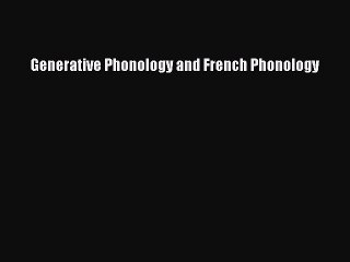 Read Generative Phonology and French Phonology Ebook Free