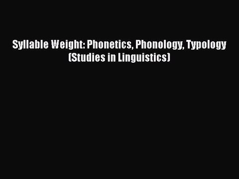 Download Syllable Weight: Phonetics Phonology Typology (Studies in Linguistics) PDF Online